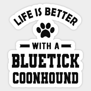 Bluetick coonhound - Life is better with a bluetick coonhound Sticker